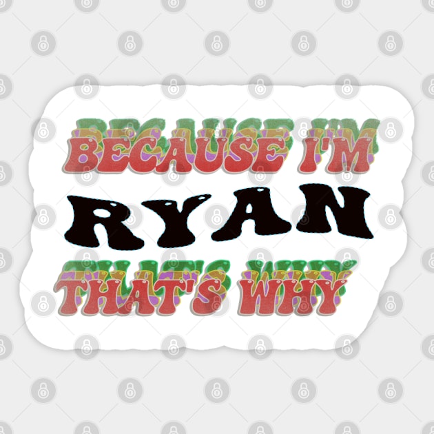 BECAUSE I AM RYAN - THAT'S WHY Sticker by elSALMA